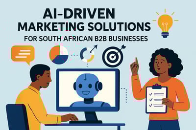 AI-driven marketing solutions for South African B2B businesses AI-driven marketing solutions for South African B2B businesses